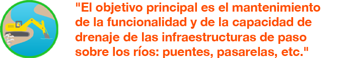 El objetivo principal es el mantenimiento de la funcionalidad y de la capacidad de drenaje de las infraestructuras de paso sobre los ríos: puentes, pasarelas, etc.